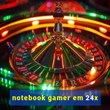 notebook gamer em 24x
